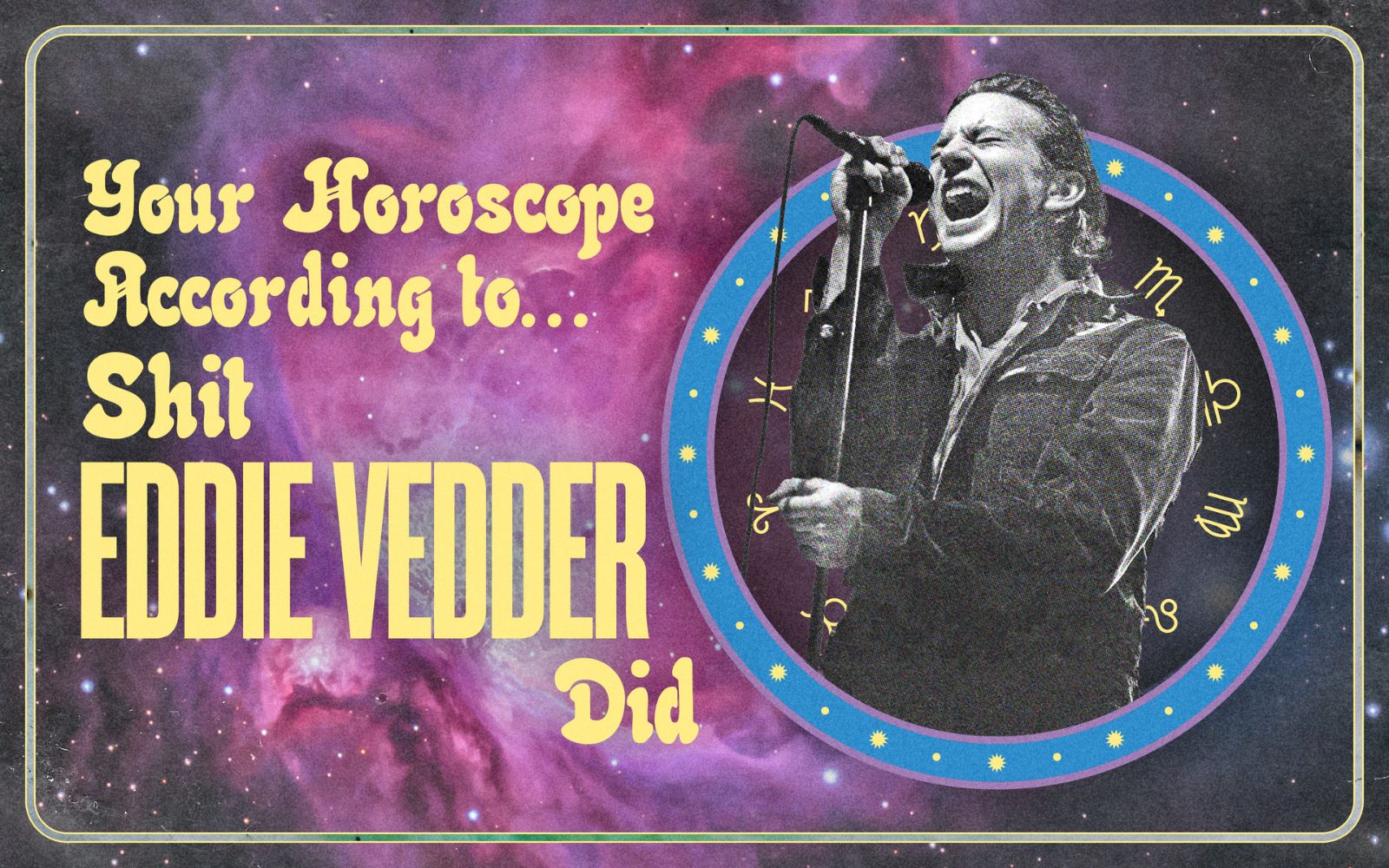 Your Horoscope According To Shit Eddie Vedder Did